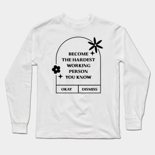 Become the hardest working person you know. Long Sleeve T-Shirt